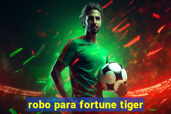 robo para fortune tiger